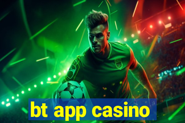 bt app casino